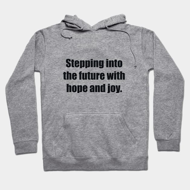 Stepping into the future with hope and joy Hoodie by BL4CK&WH1TE 